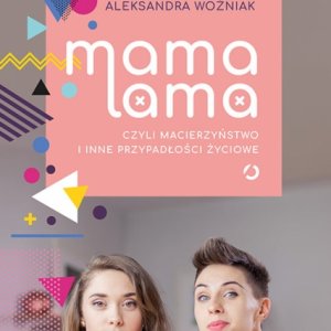 Książka Mama lama, czyli macierzyństwo i inne przypadłości życiowe